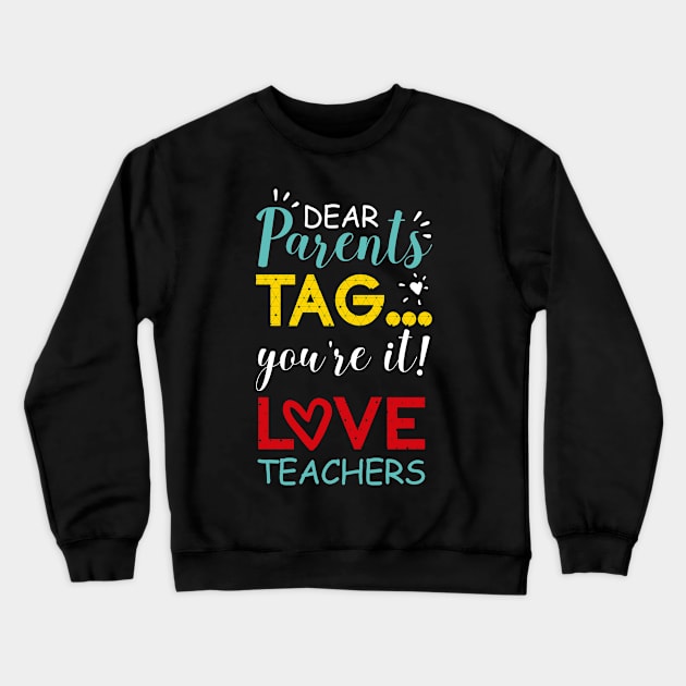 Dear Parents Tag You're It Love Teachers Colorful Crewneck Sweatshirt by CMDesign